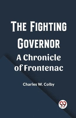 Fighting GovernorA Chronicle of Frontenac (Edition2023)