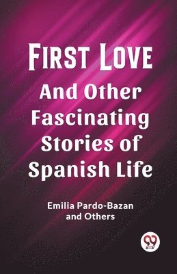 Emilia Pardo-Bazan, Others, Others - First LoveAnd Other Fascinating Stories of Spanish Life (Edition2023), Häftad