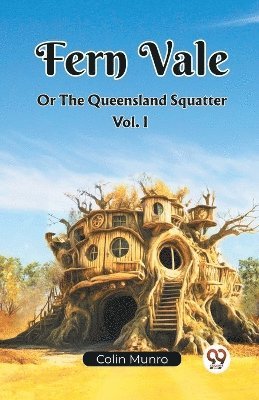 bokomslag Fern Vale Or The Queensland Squatter Vol. I (Edition2023)