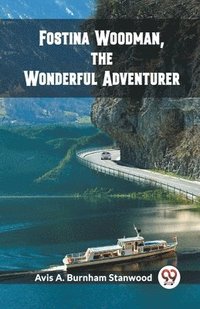 bokomslag Fostina Woodman, the Wonderful Adventurer