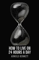 bokomslag How to Live on 24 Hours a Day (Edition2024)
