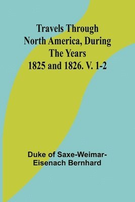 bokomslag Travels Through North America, During the Years 1825 and 1826. V. 1-2