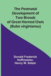 bokomslag The Postnatal Development of Two Broods of Great Horned Owls (Bubo virginianus)