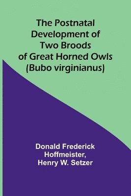The Postnatal Development of Two Broods of Great Horned Owls (Bubo virginianus) 1