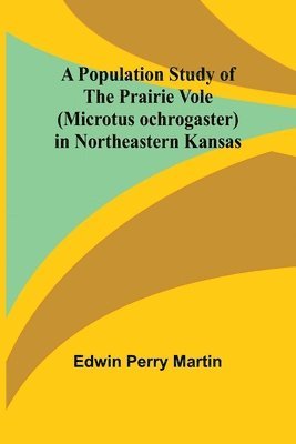 A Population Study of the Prairie Vole (Microtus ochrogaster) in Northeastern Kansas 1