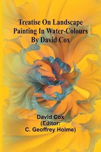 bokomslag Treatise on landscape painting in water-colours by David Cox