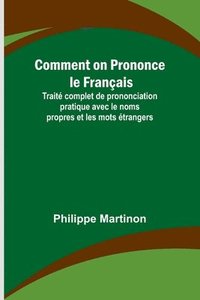 bokomslag Comment on Prononce le Français; Traité complet de prononciation pratique avec le noms propres et les mots étrangers