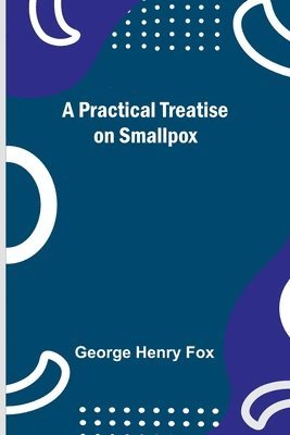 bokomslag A Practical Treatise on Smallpox