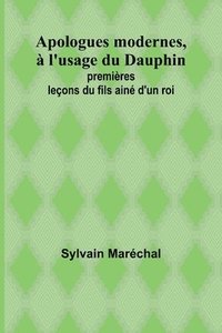 bokomslag Apologues modernes,  l'usage du Dauphin; premires leons du fils ain d'un roi