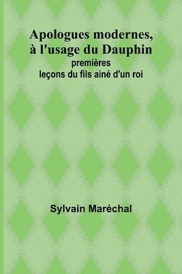 Apologues modernes,  l'usage du Dauphin; premires leons du fils ain d'un roi 1