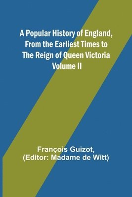 A Popular History of England, From the Earliest Times to the Reign of Queen Victoria; Volume II 1