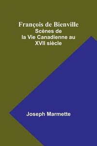 bokomslag François de Bienville: Scènes de la Vie Canadienne au XVII siècle