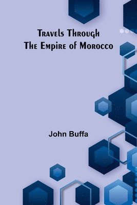 Travels through the Empire of Morocco 1