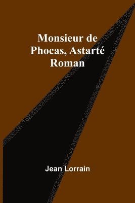 Monsieur de Phocas, Astart 1