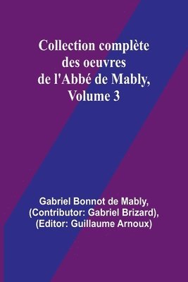 Collection complte des oeuvres de l'Abb de Mably, Volume 3 1