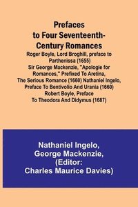 bokomslag Prefaces to Four Seventeenth-Century Romances; Roger Boyle, Lord Broghill, preface to Parthenissa (1655) Sir George Mackenzie, &quot;Apologie for romances,&quot; prefixed to Aretina, the serious