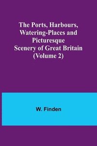 bokomslag The Ports, Harbours, Watering-places and Picturesque Scenery of Great Britain (Volume 2)