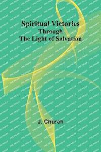 bokomslag Spiritual Victories Through the Light of Salvation