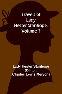 bokomslag Travels of Lady Hester Stanhope, Volume 1