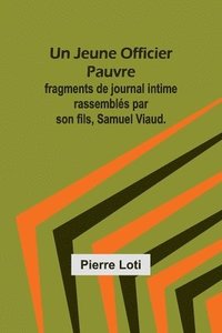 bokomslag Un Jeune Officier Pauvre; fragments de journal intime rassembls par son fils, Samuel Viaud.