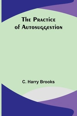 The Practice of Autosuggestion 1