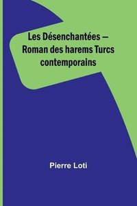 bokomslag Les Dsenchantes - Roman des harems Turcs contemporains