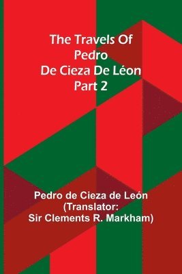 The travels of Pedro de Cieza de Lon; part 2 1