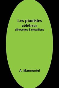bokomslag Les pianistes célèbres: silhouettes & médaillons