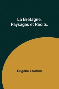 bokomslag La Bretagne. Paysages et Récits.