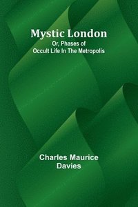 bokomslag Mystic London; Or, Phases of occult life in the Metropolis