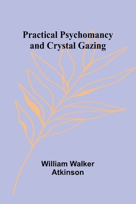 Practical Psychomancy and Crystal Gazing 1