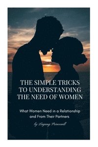 bokomslag The Simple Tricks To Understanding The Need of Women