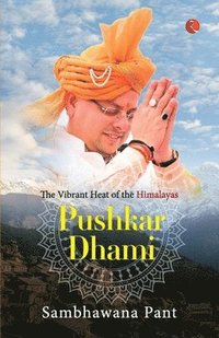 bokomslag Pushkar Dhami: The Vibrant Heat of the Himalayas