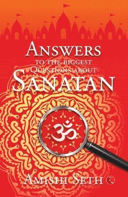 Amishi Seth - Answers to the Biggest Questions About Sanatan, Häftad