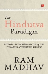 bokomslag The Hindutva Paradigm: Integral Humanism and the Quest for a Non-Western Worldview