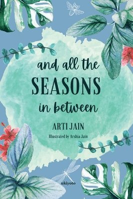 Arti Jain - And all the Seasons in between (EditionEdition 1), Häftad