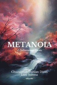 bokomslag Metanoia : a Collection of Poems