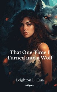 bokomslag That One Time I Turned into a Wolf (EditionEdition 1)