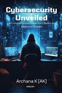 bokomslag Cybersecurity Unveiled