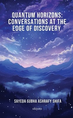 bokomslag Quantum Horizons: Conversations at the Edge of Discovery