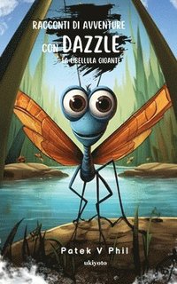 bokomslag Tales of Adventure with Dazzle The Giant Dragonfly Italian Version (EditionEdition 1)