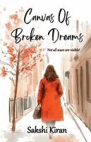 Sakshi Kiran - Canvas of Broken Dreams- not all scars are visible!, Häftad. Tillgänglighet: Lägg i varukorg