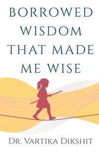 bokomslag Borrowed Wisdom That Made Me Wise