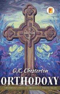 bokomslag Orthodoxy: Chesterton's Vision of Christianity's Timeless Truths (french edition)