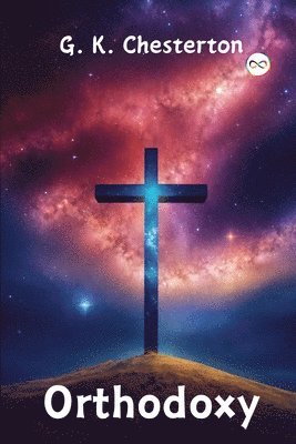 Orthodoxy by G. K. Chesterton
