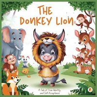 bokomslag The Donkey Lion: A Tale of True Identity and Self-Acceptance