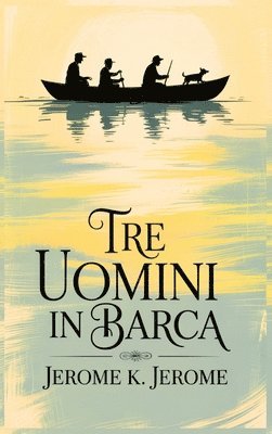 bokomslag Tre uomini in Barca/ Three Men in a Boat