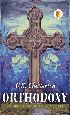 bokomslag Orthodoxy: Chesterton's Vision of Christianity's Timeless Truths (french edition)