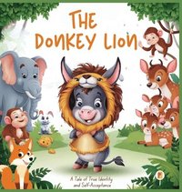 bokomslag The Donkey Lion: A Tale of True Identity and Self-Acceptance