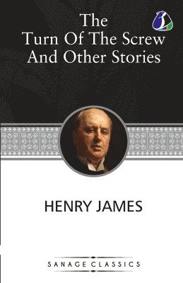 'The Turn of the Screw and Other Stories (The Turn of the Screw, Washington Square, Madame De Mauves, The Romance of Certain Old Clothes & The Ghostly 1